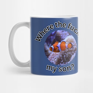 Where the fuck is my son? Mug